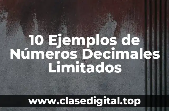 10 Ejemplos de Números Decimales Limitados