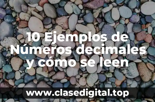 10 Ejemplos de Números decimales y cómo se leen