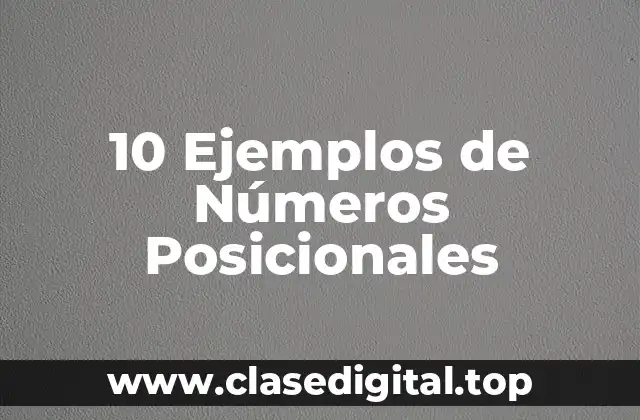 10 Ejemplos de Números Posicionales