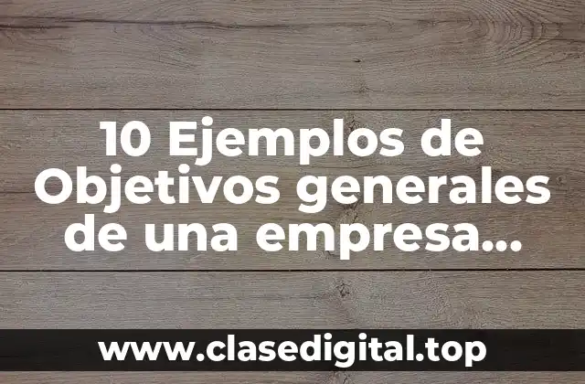 10 Ejemplos de Objetivos generales de una empresa ecologica