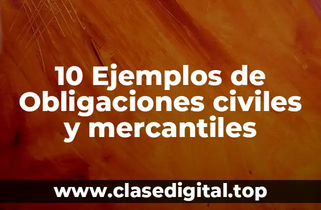 Ejemplos de obligaciones civiles y mercantiles