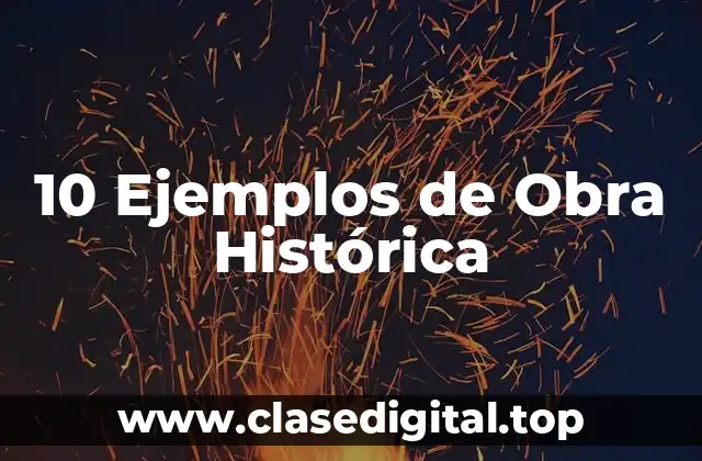 10 Ejemplos de Obra Histórica