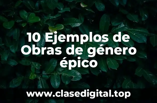 10 Ejemplos de Obras de género épico