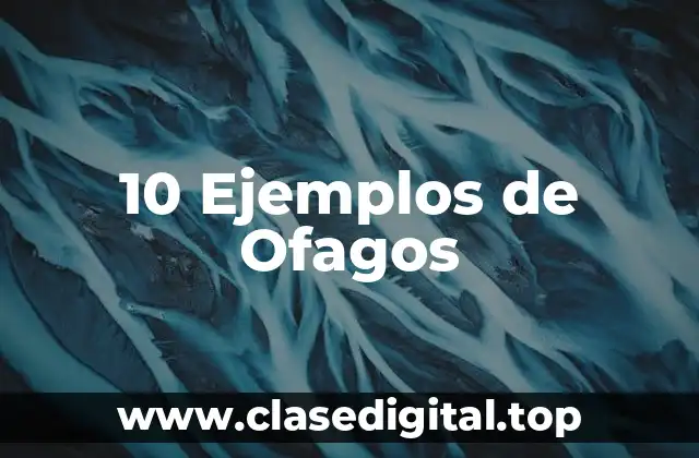 10 Ejemplos de Ofagos