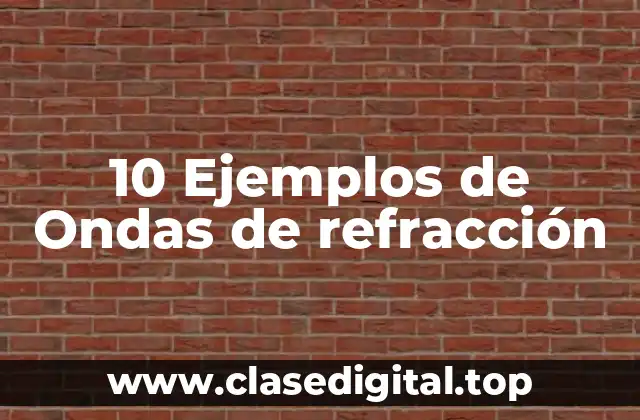 10 Ejemplos de Ondas de refracción