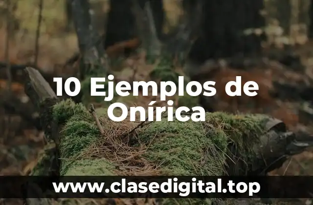 10 Ejemplos de Onírica