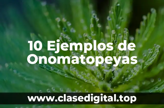 10 Ejemplos de Onomatopeyas