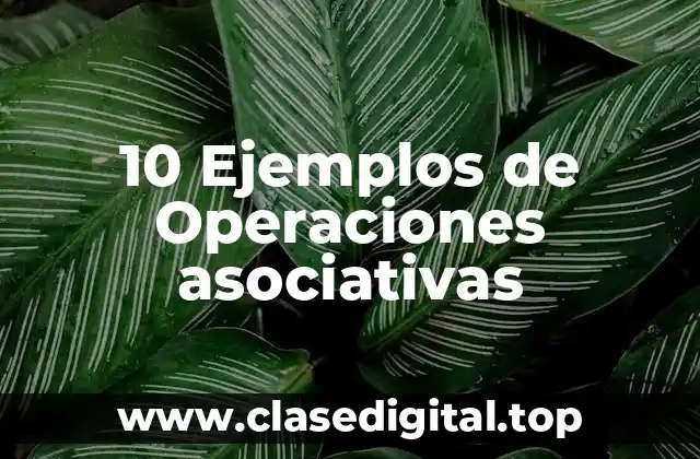 10 Ejemplos de Operaciones asociativas
