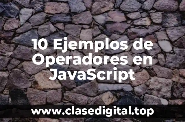10 Ejemplos de Operadores en JavaScript