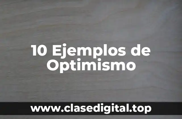 10 Ejemplos de Optimismo