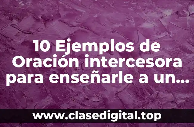Ejemplos de oración intercesora para enseñarle a un niño