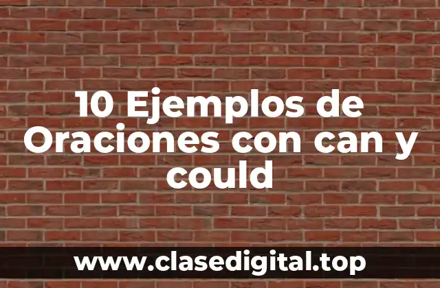 10 Ejemplos de Oraciones con can y could