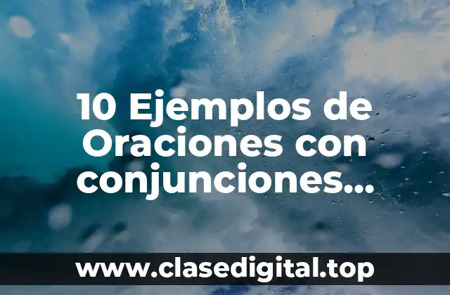 10 Ejemplos de Oraciones con conjunciones comparativas