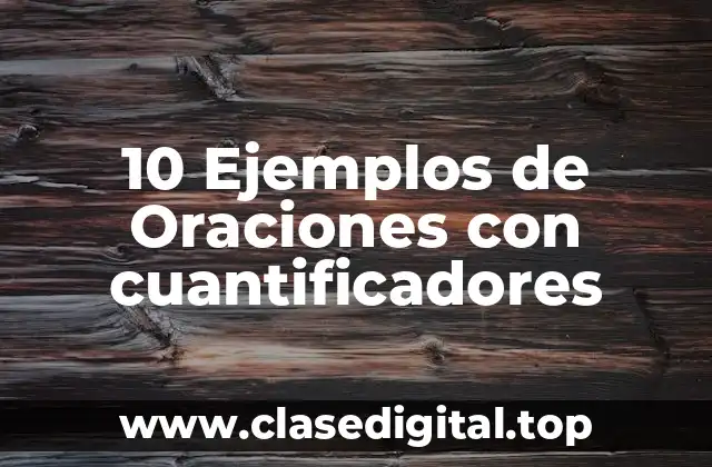 10 Ejemplos de Oraciones con cuantificadores