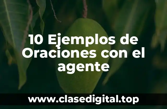 Ejemplos de oraciones con el agente