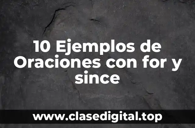 10 Ejemplos de Oraciones con for y since