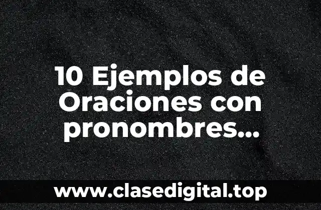 10 Ejemplos de Oraciones con pronombres complementarios en inglés