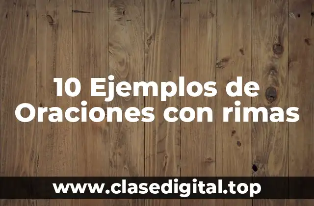 10 Ejemplos de Oraciones con rimas