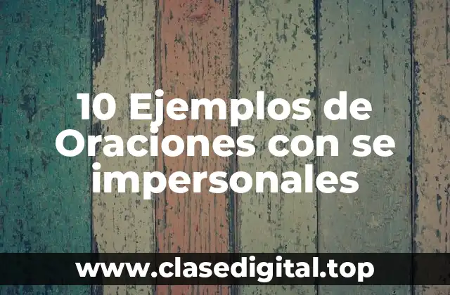 10 Ejemplos de Oraciones con se impersonales