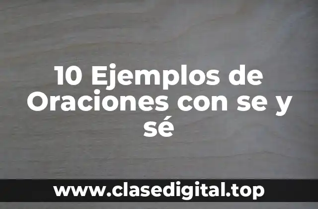 10 Ejemplos de Oraciones con se y sé