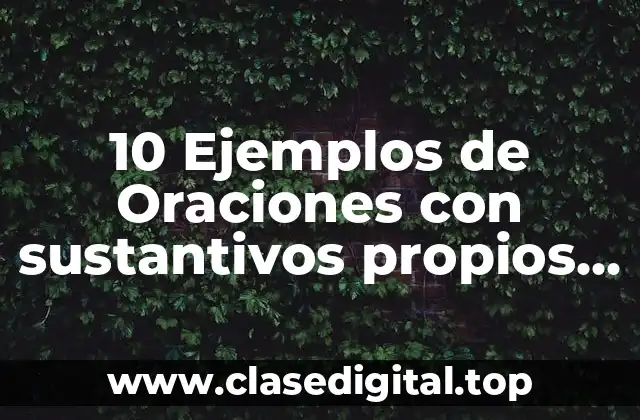 10 Ejemplos de Oraciones con sustantivos propios y comunes para niños