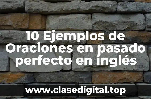 10 Ejemplos de Oraciones en pasado perfecto en inglés