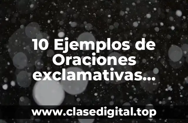 10 Ejemplos de Oraciones exclamativas indirectas