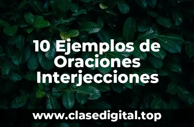 10 Ejemplos de Oraciones Interjecciones