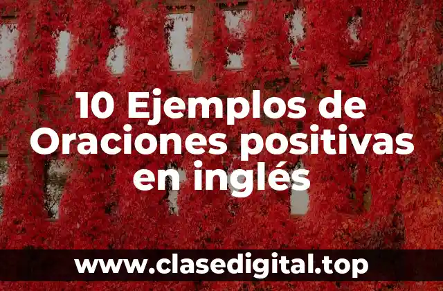 10 Ejemplos de Oraciones positivas en inglés
