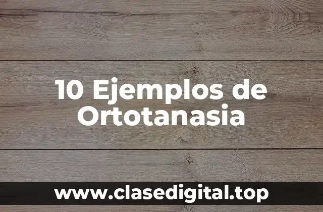 10 Ejemplos de Ortotanasia