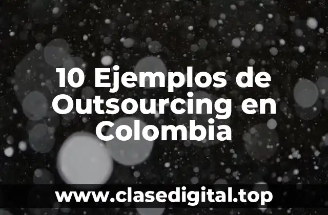 10 Ejemplos de Outsourcing en Colombia