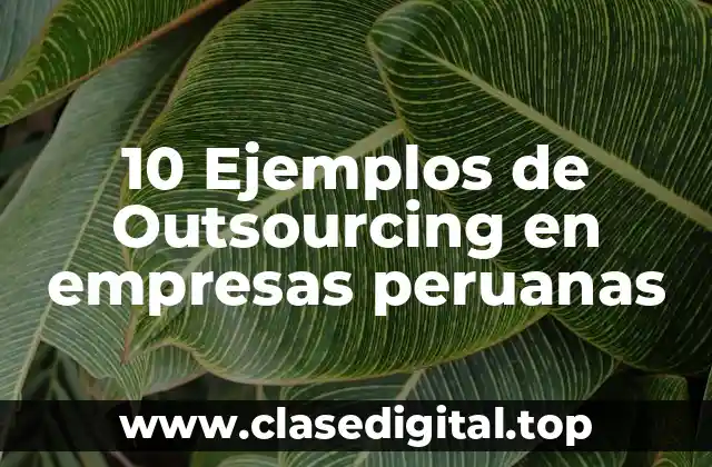 10 Ejemplos de Outsourcing en empresas peruanas