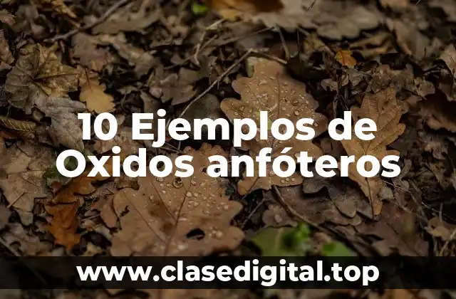 10 Ejemplos de Oxidos anfóteros