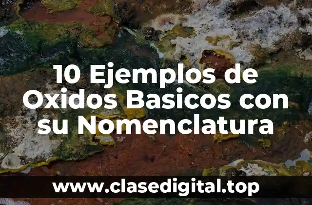 10 Ejemplos de Oxidos Basicos con su Nomenclatura