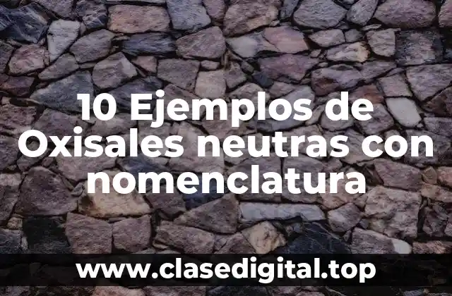 Ejemplos de oxisales neutras con nomenclatura