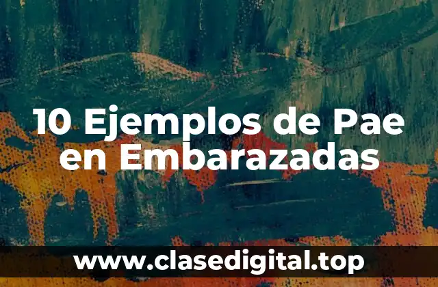 10 Ejemplos de Pae en Embarazadas