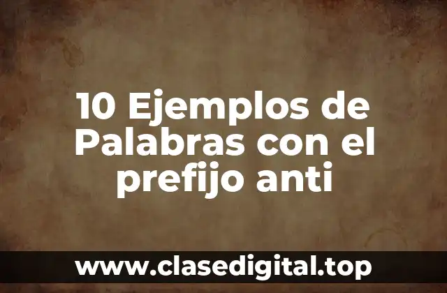 10 Ejemplos de Palabras con el prefijo anti