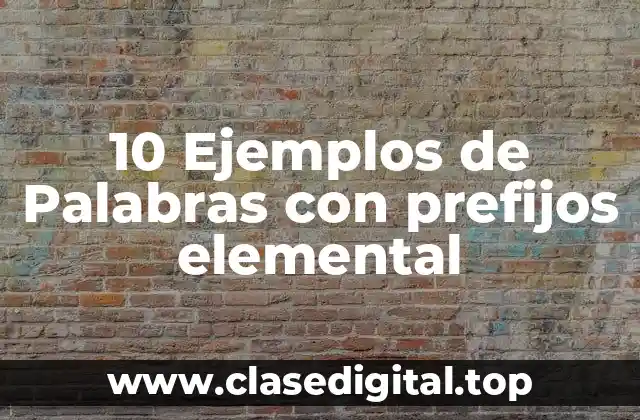 10 Ejemplos de Palabras con prefijos elemental