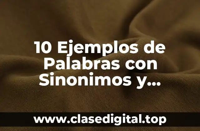 10 Ejemplos de Palabras con Sinonimos y Antónimos para Niños