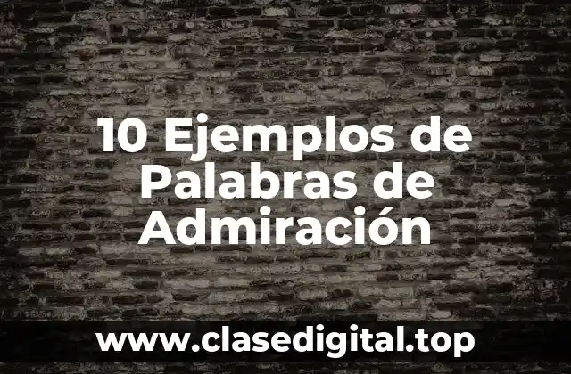 10 Ejemplos de Palabras de Admiración