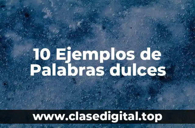 10 Ejemplos de Palabras dulces
