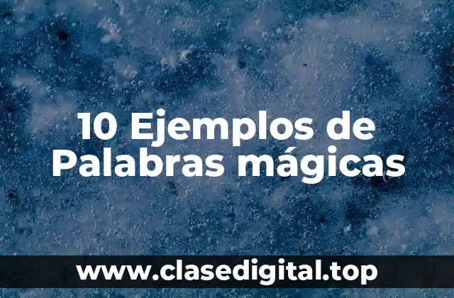 10 Ejemplos de Palabras mágicas