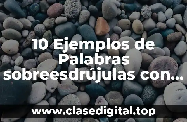 10 Ejemplos de Palabras sobreesdrújulas con acento ortográfico