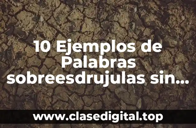 10 Ejemplos de Palabras sobreesdrujulas sin acento