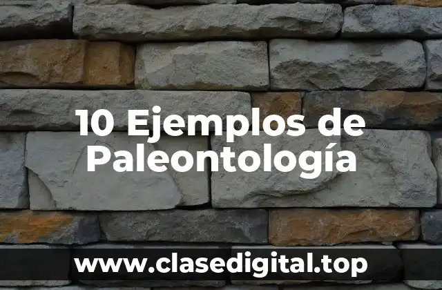 10 Ejemplos de Paleontología