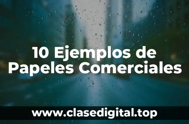 10 Ejemplos de Papeles Comerciales
