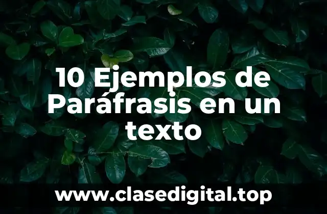 10 Ejemplos de Paráfrasis en un texto