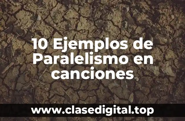 10 Ejemplos de Paralelismo en canciones
