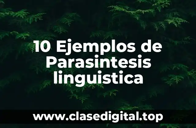 10 Ejemplos de Parasintesis linguistica