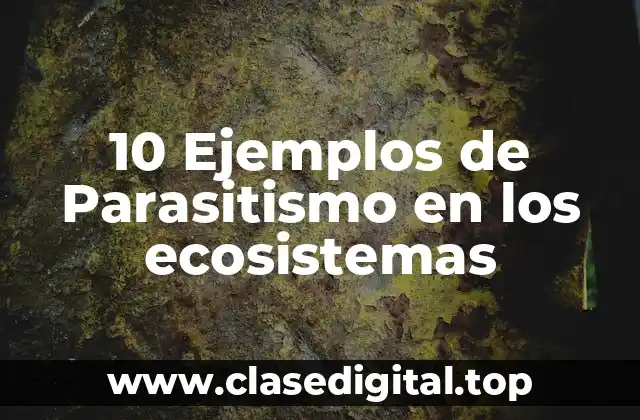 10 Ejemplos de Parasitismo en los ecosistemas